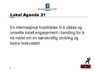 Miljøverndepartementets Agenda 21 powerpoint slide nr. 6: https://www.regjeringen.no/no/dokumenter/lokal_agenda_21/id231755/