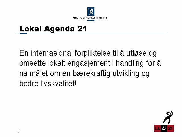 Miljøverndepartementets Agenda 21 powerpoint slide nr. 6: https://www.regjeringen.no/no/dokumenter/lokal_agenda_21/id231755/